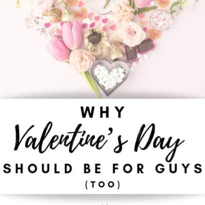 Why Valentine’s Day Should Be For Guys